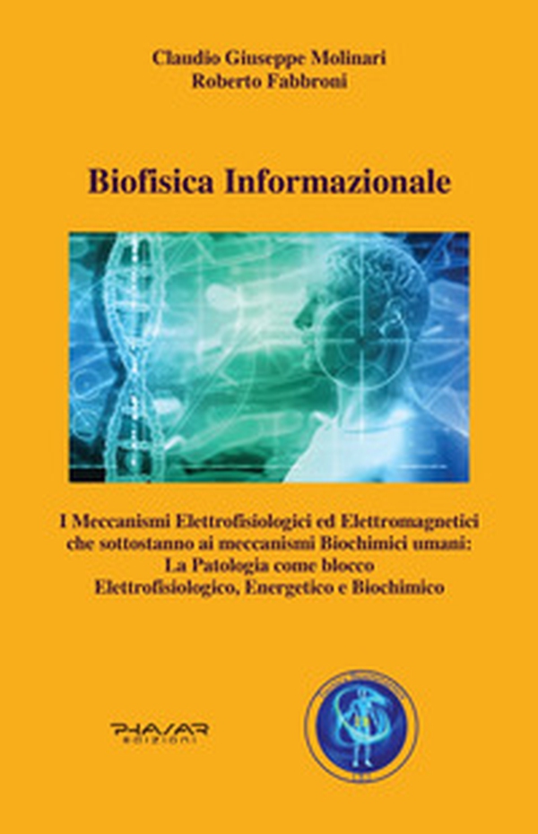 Biofisica informazionale. I meccanismi elettrofisiologici ed elettromagnetici che sottostanno ai meccanismi biochimici umani: la patologia come blocco elettrofisiologico, energetico e biochimico - Librerie.coop Biofisica informazionale. I meccanismi elettrofisiologici ed elettromagnetici che sottostanno ai meccanismi biochimici umani: la patologia come blocco elettrofisiologico, energetico e biochimico - Librerie.coop