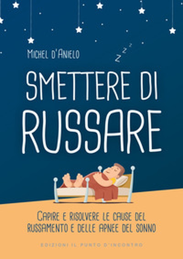 Smettere di russare. Capire e risolvere le cause del russamento e delle apnee del sonno - Librerie.coop Smettere di russare. Capire e risolvere le cause del russamento e delle apnee del sonno - Librerie.coop
