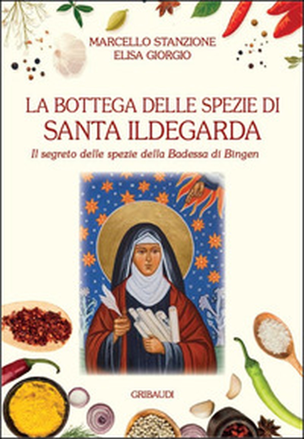 La bottega delle spezie di Santa Ildegarda. Il segreto delle spezie della Badessa di Bingen - Librerie.coop La bottega delle spezie di Santa Ildegarda. Il segreto delle spezie della Badessa di Bingen - Librerie.coop