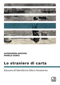 Lo straniero di carta. Educare all'identità tra Otto e Novecento - Librerie.coop Lo straniero di carta. Educare all'identità tra Otto e Novecento - Librerie.coop