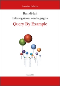 Basi di dati. Interrogazioni con la griglia. Query by example - Librerie.coop