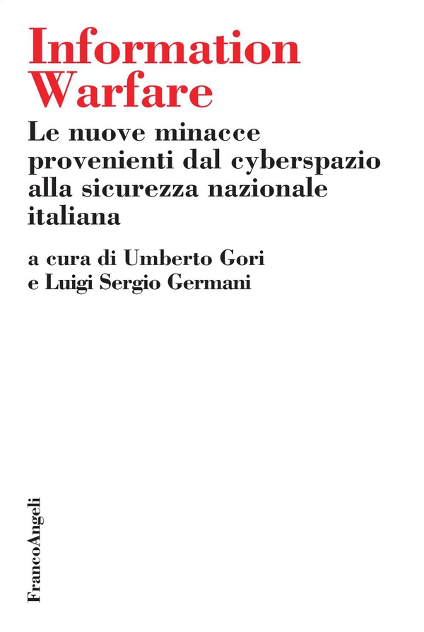 Information Warfare. Le nuove minacce provenienti dal cyberspazio alla sicurezza nazionale italiana - Librerie.coop Information Warfare. Le nuove minacce provenienti dal cyberspazio alla sicurezza nazionale italiana - Librerie.coop