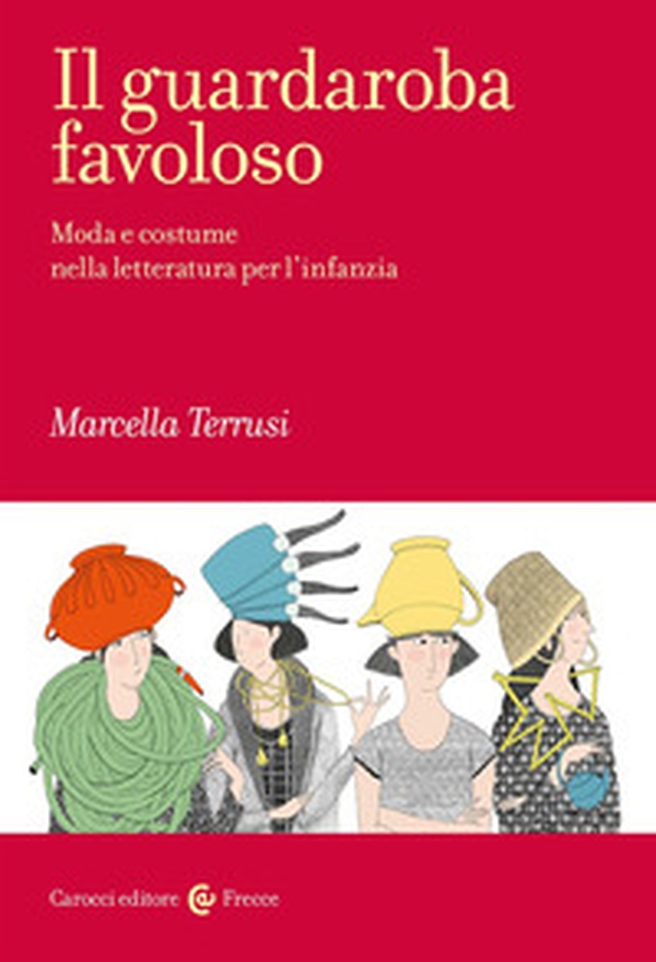Il guardaroba favoloso. Moda e costume nella letteratura per l'infanzia - Librerie.coop Il guardaroba favoloso. Moda e costume nella letteratura per l'infanzia - Librerie.coop