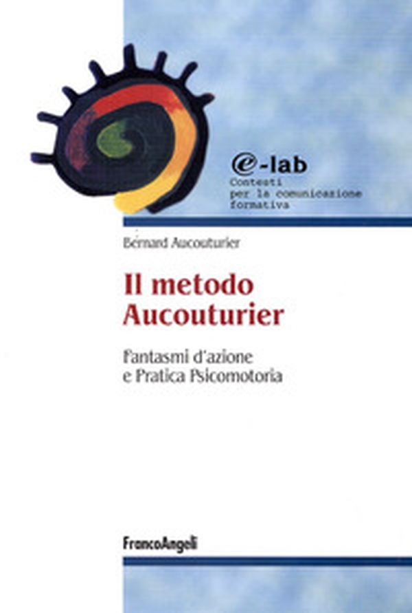 Il metodo Aucouturier. Fantasmi d'azione e pratica psicomotoria - Librerie.coop Il metodo Aucouturier. Fantasmi d'azione e pratica psicomotoria - Librerie.coop