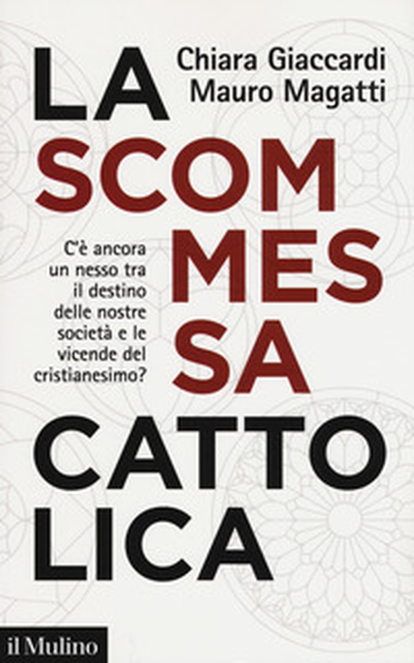 La scommessa cattolica. C'è ancora un nesso tra il destino delle nostre società e le vicende del cristianesimo? - Librerie.coop La scommessa cattolica. C'è ancora un nesso tra il destino delle nostre società e le vicende del cristianesimo? - Librerie.coop