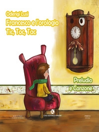 Francesco e l'orologio Tic, Toc, Tac. Preludio e Canzone - Librerie.coop