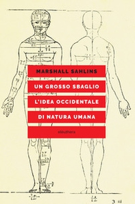 Un grosso sbaglio. L'idea occidentale di natura umana - Librerie.coop