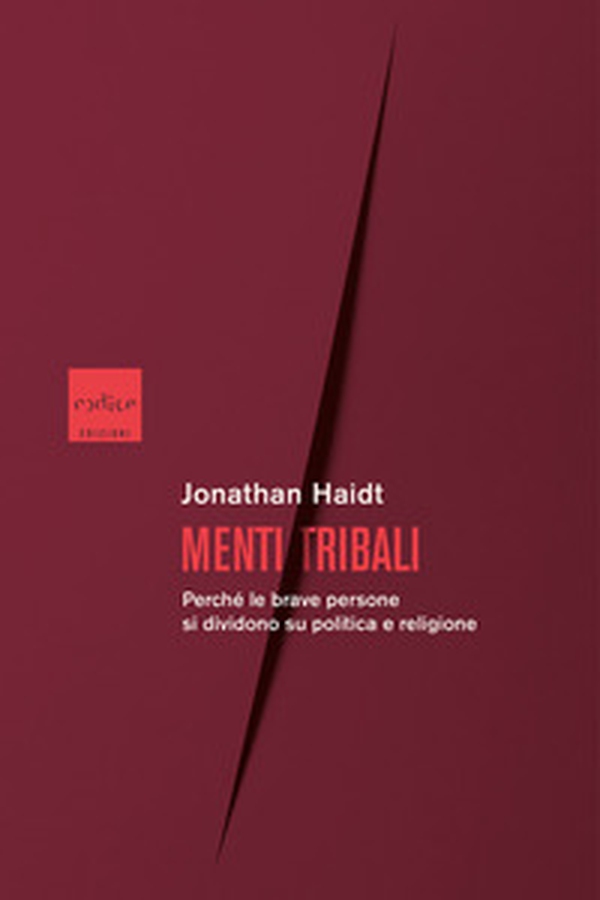 Menti tribali. Perché le brave persone si dividono su politica e religione - Librerie.coop Menti tribali. Perché le brave persone si dividono su politica e religione - Librerie.coop