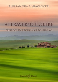 Attraverso e oltre. Paesaggi da un'anima in cammino - Librerie.coop