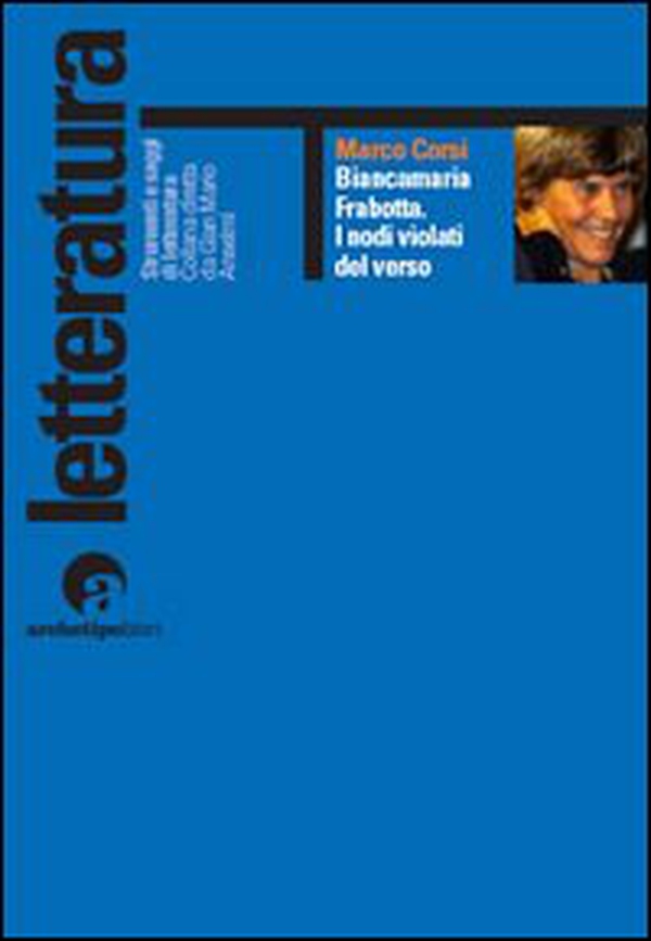 Biancamaria Frabotta. I nodi violati del verso. Con uno scritto di maria Carla Papini - Librerie.coop Biancamaria Frabotta. I nodi violati del verso. Con uno scritto di maria Carla Papini - Librerie.coop