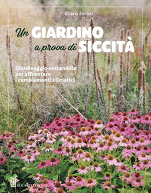 Un giardino a prova di siccità. Giardinaggio sostenibile per affrontare i cambiamenti climatici - Librerie.coop Un giardino a prova di siccità. Giardinaggio sostenibile per affrontare i cambiamenti climatici - Librerie.coop