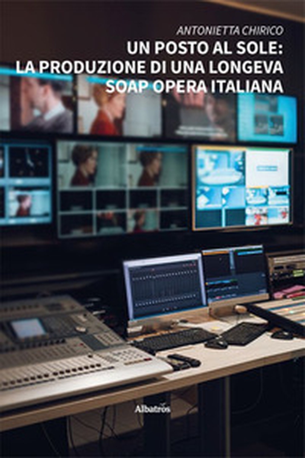 Un posto al sole: la produzione di una longeva soap opera italiana - Librerie.coop Un posto al sole: la produzione di una longeva soap opera italiana - Librerie.coop
