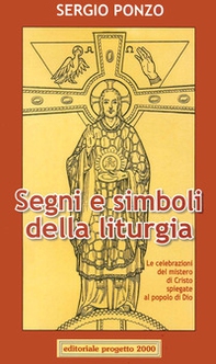 Segni e simboli della liturgia. Le celebrazioni del mistero di Cristo spiegate al popolo di Dio - Librerie.coop
