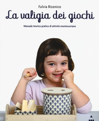 La valigia dei giochi. Manuale teorico-pratico di attività montessoriane - Librerie.coop