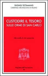 Custodire il tesoro. In ascolto di San Carlo. Alle sorelle di vita consacrata - Librerie.coop