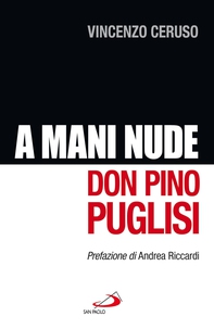 A mani nude. Don Pino Puglisi - Librerie.coop A mani nude. Don Pino Puglisi - Librerie.coop