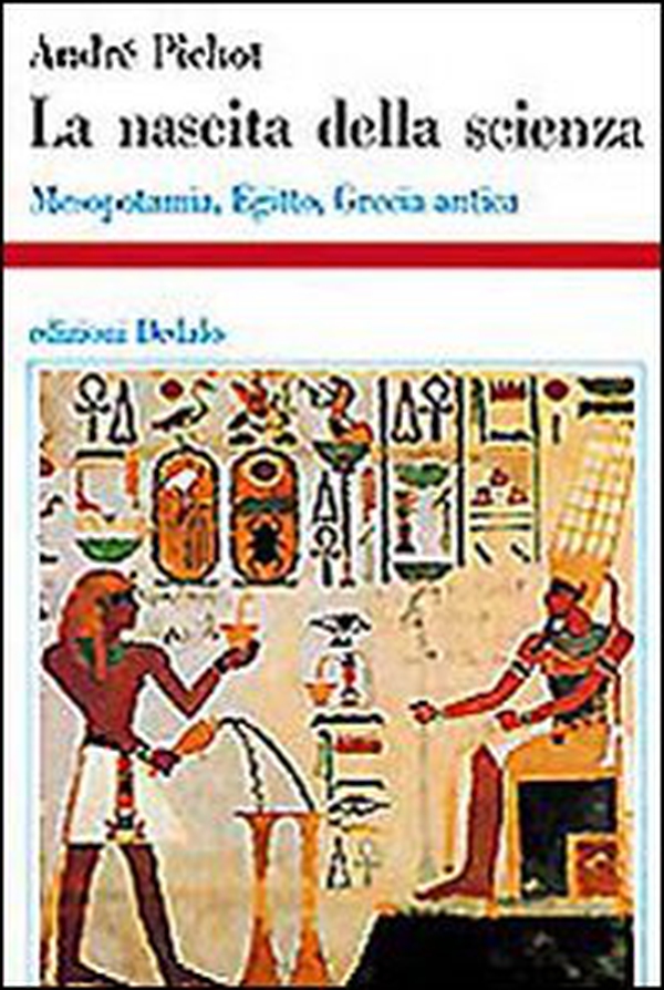 La nascita della scienza. Mesopotamia, Egitto, Grecia antica - Librerie.coop La nascita della scienza. Mesopotamia, Egitto, Grecia antica - Librerie.coop