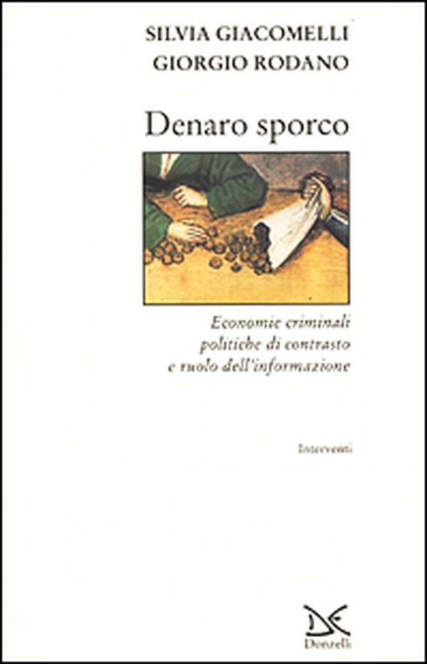 Denaro sporco. Economie criminali, politiche di contrasto e ruolo dell'informazione - Librerie.coop