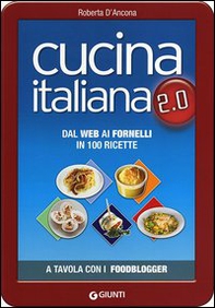 Cucina italiana 2.0. Dal web ai fornelli in 100 ricette - Librerie.coop Cucina italiana 2.0. Dal web ai fornelli in 100 ricette - Librerie.coop