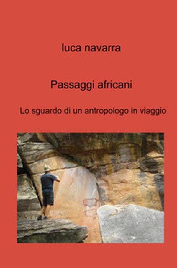 Passaggi africani. Lo sguardo di un antropologo in viaggio - Librerie.coop Passaggi africani. Lo sguardo di un antropologo in viaggio - Librerie.coop