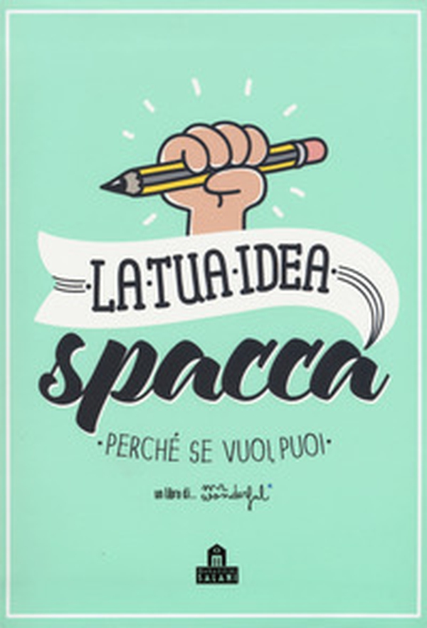 La tua idea spacca. Perché se vuoi, puoi - Librerie.coop La tua idea spacca. Perché se vuoi, puoi - Librerie.coop