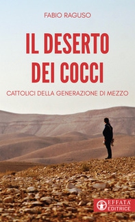 Il deserto dei cocci. Cattolici della generazione di mezzo - Librerie.coop Il deserto dei cocci. Cattolici della generazione di mezzo - Librerie.coop