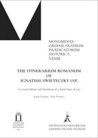 The Itinerarium romanum of Ignatius Swietrczky O.P.. A Critical Edition and Translation of a Travel Diary of 1777 - Librerie.coop