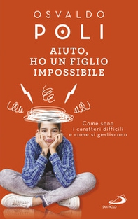 Aiuto, ho un figlio impossibile. Come sono i caratteri difficili e come si gestiscono - Librerie.coop