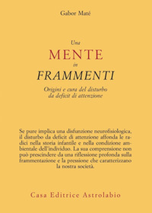 Una mente in frammenti. Origini e cura del disturbo da deficit di attenzione - Librerie.coop Una mente in frammenti. Origini e cura del disturbo da deficit di attenzione - Librerie.coop
