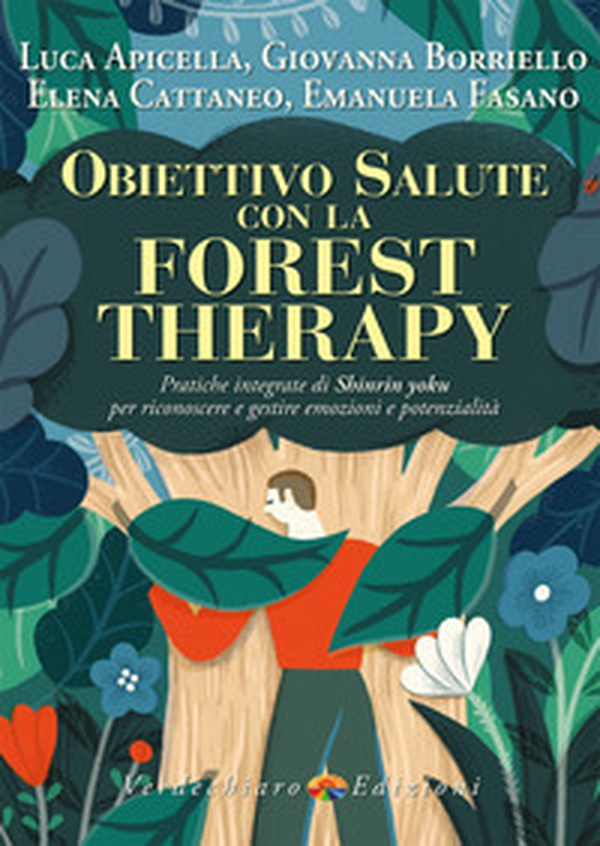 Obiettivo salute con la forest therapy. Pratiche integrate di Shinrin yoku per riconoscere e gestire emozioni e potenzialità - Librerie.coop Obiettivo salute con la forest therapy. Pratiche integrate di Shinrin yoku per riconoscere e gestire emozioni e potenzialità - Librerie.coop