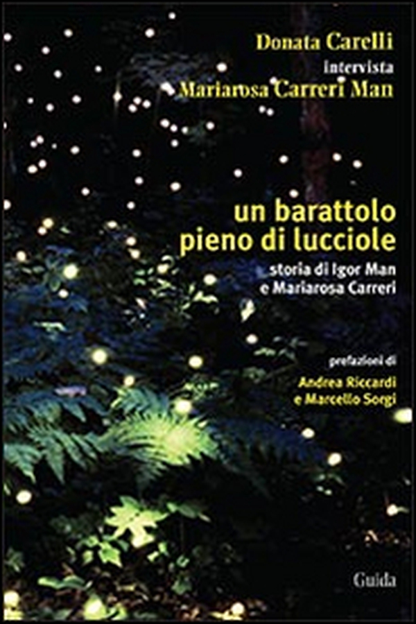 Un barattolo pieno di lucciole. Storia di Igor Man e Mariarosa Carreri - Librerie.coop