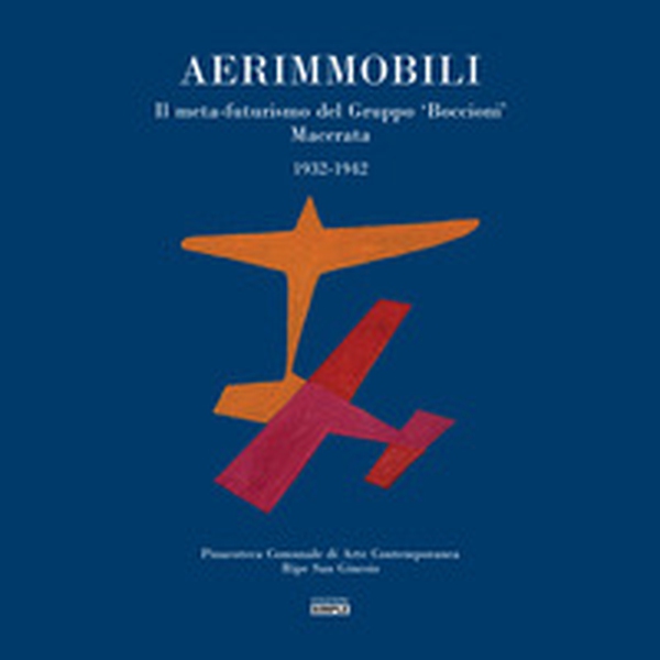 Aerimmobili. Il meta-futurismo del Gruppo «Boccioni» Macerata, 1932-1942 - Librerie.coop Aerimmobili. Il meta-futurismo del Gruppo «Boccioni» Macerata, 1932-1942 - Librerie.coop