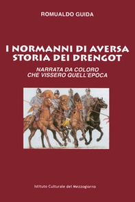 I Normanni di Aversa. Storia dei Drengot. Narrata da coloro che vissero quell'epoca - Librerie.coop