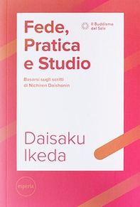 Fede, pratica e studio. Basarsi sugli scritti di Nichiren Daishonin - Librerie.coop