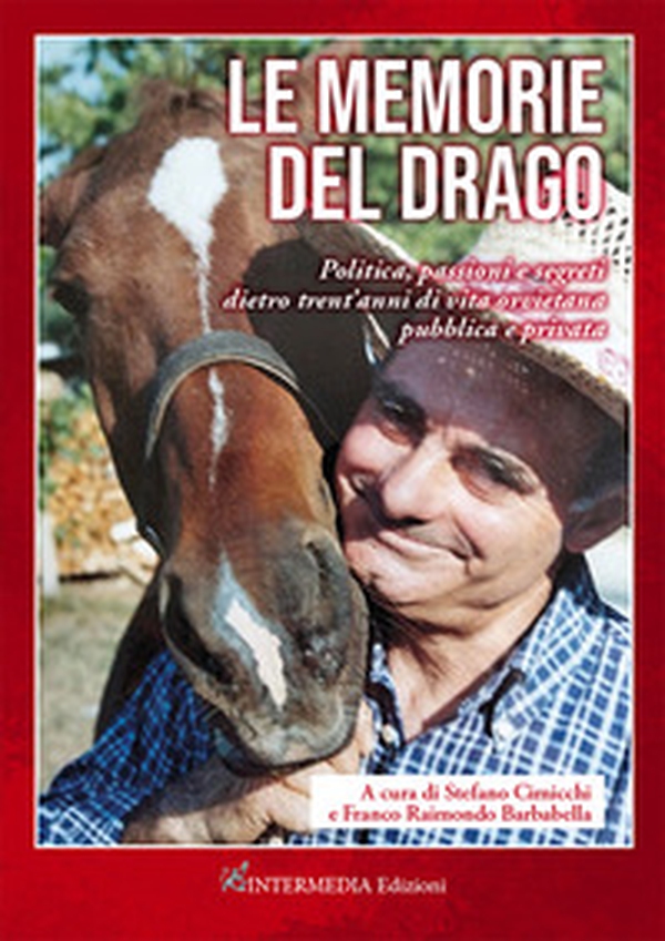 Le memorie del drago. Politica, passioni e segreti dietro trent'anni di vita orvietana pubblica e privata - Librerie.coop Le memorie del drago. Politica, passioni e segreti dietro trent'anni di vita orvietana pubblica e privata - Librerie.coop