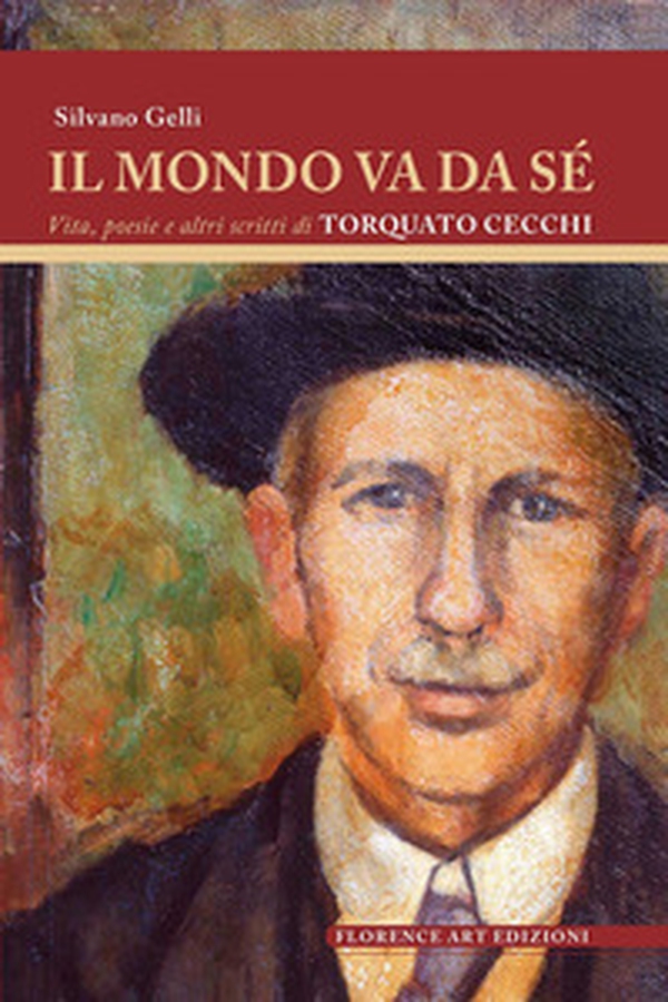 Il mondo va da sé. Vita, poesie e altri scritti di Torquato Cecchi - Librerie.coop Il mondo va da sé. Vita, poesie e altri scritti di Torquato Cecchi - Librerie.coop