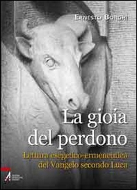 La gioia del perdono. Lettura esegetico-ermeneutica del Vangelo secondo Luca - Librerie.coop