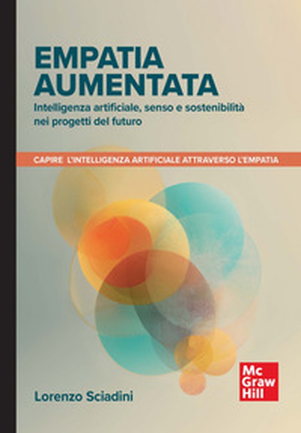 Empatia aumentata. Intelligenza artificiale, senso e sostenibilità nei progetti del futuro - Librerie.coop