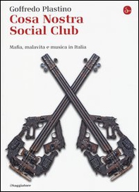 Cosa Nostra Social Club. Mafia, malavita e musica in Italia - Librerie.coop