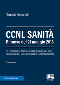 CCNL sanità. Rinnovo del 21 maggio 2018. Per il personale non dirigente con rapporto di lavoro sia a tempo indeterminato che a tempo determinato nel comparto della sanità - Librerie.coop