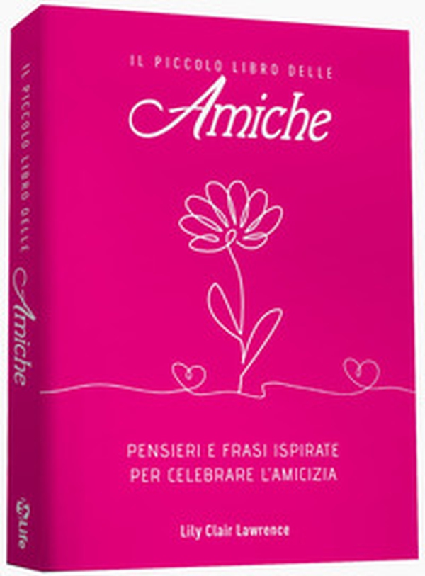 Il piccolo libro delle amiche. Pensieri e ispirazioni per celebrare l'amicizia - Librerie.coop