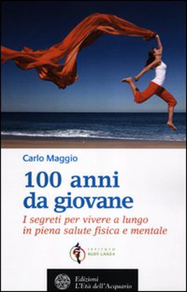100 anni da giovane. I segreti per vivere a lungo in piena salute fisica e mentale - Librerie.coop 100 anni da giovane. I segreti per vivere a lungo in piena salute fisica e mentale - Librerie.coop