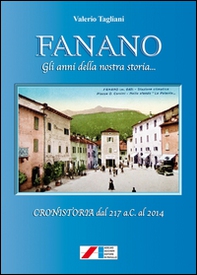 Fanano. Gli anni della nostra storia... (Cronistoria dal 217 a.C. al 2014) - Librerie.coop