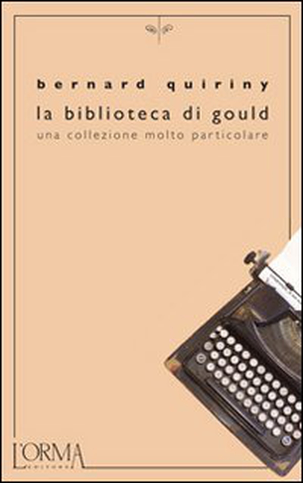 La biblioteca di Gould. Una collezione molto particolare - Librerie.coop La biblioteca di Gould. Una collezione molto particolare - Librerie.coop