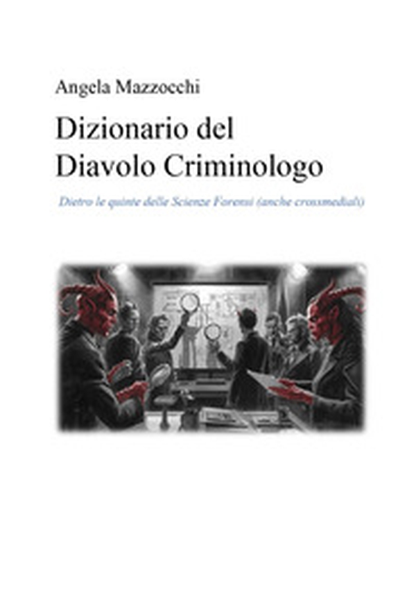 Dizionario del diavolo criminologo. Dietro le quinte delle scienze forensi (anche crossmediali) - Librerie.coop