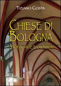 Chiese di Bologna. Storia, arte e cronaca - Librerie.coop