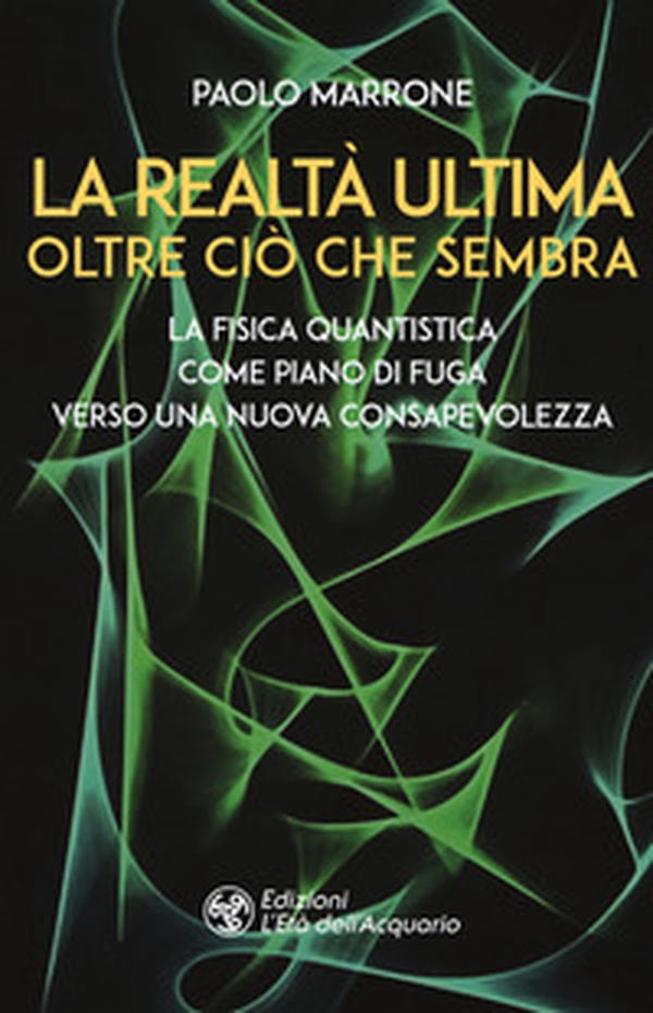 La realtà ultima. Oltre ciò che sembra. La fisica quantistica come piano di fuga verso una nuova consapevolezza - Librerie.coop La realtà ultima. Oltre ciò che sembra. La fisica quantistica come piano di fuga verso una nuova consapevolezza - Librerie.coop