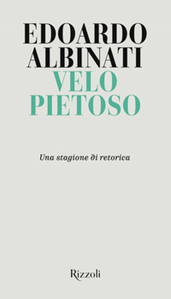 Velo pietoso. Una stagione di retorica - Librerie.coop Velo pietoso. Una stagione di retorica - Librerie.coop