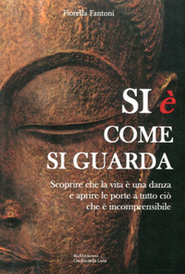Si è come si guarda. Scorprire che la vita è una danza e aprire le porte a tutto ciò che è incomprensibile - Librerie.coop Si è come si guarda. Scorprire che la vita è una danza e aprire le porte a tutto ciò che è incomprensibile - Librerie.coop