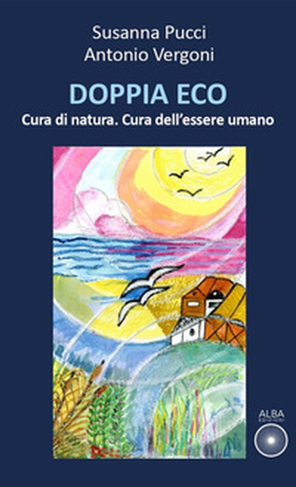 Doppia eco. Cura di natura. Cura dell'essere umano - Librerie.coop Doppia eco. Cura di natura. Cura dell'essere umano - Librerie.coop